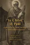 In Christ in Paul: Explorations in Paul's Theology of Union and Participation 