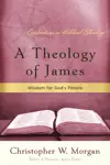 A Theology of James: Wisdom for God's People