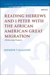 Reading Hebrews and 1 Peter with the African American Great Migration: (Dis)Locating Diaspora