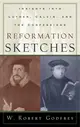 Reformation Sketches: Insights into Luther, Calvin, and the Confession