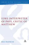 Luke: Interpreter of Paul, Critic of Matthew
