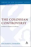 The Colossian Controversy: Wisdom in Dispute at Colossae