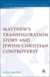 Matthew's Transfiguration Story and Jewish-Christian Controversy