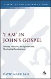 I Am in John's Gospel: Literary Function, Background and Theological Implications