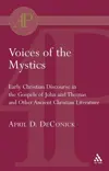 Voices of the Mystics: Early Christian Discourse in the Gospels of John and Thomas and Other Ancient Christian Literature