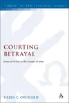 Courting Betrayal: Jesus as Victim in the Gospel of John