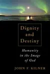 Dignity and Destiny: Humanity in the Image of God