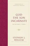 God the Son Incarnate: The Doctrine of Christ (Foundations of Evangelical Theology)