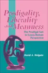 Prodigality, Liberality and Meanness: The Prodigal Son in Graeco-Roman Perspective