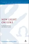 New Light on Luke: Its Purpose, Sources, and Literary Context