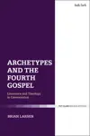 Archetypes and the Fourth Gospel  Literature and Theology in Conversation