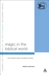 Magic in the Biblical World: From the Rod of Aaron to the Ring of Solomon
