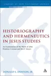 Historiography and Hermeneutics in Jesus Studies: An Examinaiton of the Work of John Dominic Crossan and Ben F. Meyer