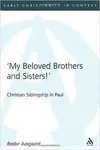 My Beloved Brothers and Sisters: Christian Siblingship in Paul