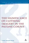 The Significance of Clothing Imagery in the Pauline Corpus