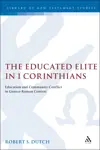 The Educated Elite in 1 Corinthians: Education and Community Conflict in Graeco-Roman Context