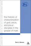 The Rhetoric of Characterization of God, Jesus and Jesus' Disciples in the Gospel of Mark