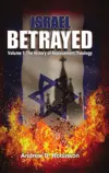 Israel Betrayed: Volume 1: The History of Replacement Theology