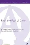 Paul, the Fool of Christ: A Study of 1 Corinthians 1-4 in the Comic-Philosophic Tradition