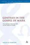 Gentiles in the Gospel of Mark: 'Even the Dogs Under the Table Eat the Children's Crumbs'