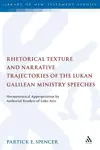 Rhetorical Texture and Narrative Trajectories of the Lukan Galilean Ministry Speeches: Hermeneutical Appropriation by Authorial Readers of Luke-Acts