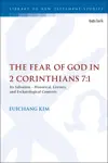 The Fear of God in 2 Corinthians 7:1: Its Salvation - Historical, Literary, and Eschatological Contexts
