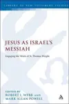 Jesus as Israel’s Messiah: Engaging the Work of N. Thomas Wright