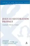 Jesus as Restoration Prophet: Engaging the Work of E. P. Sanders