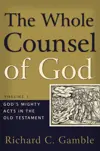 The Whole Counsel of God: Volume 1: God's Mighty Acts in the Old Testament