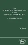 The Purification Offering in the Priestly Literature: Its Meaning and Function