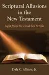 Scriptural Allusions in the New Testament Light from the Dead Sea Scrolls By 