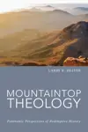 Mountaintop Theology: Panoramic Perspectives of Redemptive History