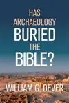 Has Archaeology Buried the Bible?
