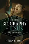 The First Biography of Jesus: Genre and Meaning in Mark's Gospel
