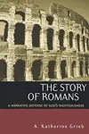 The Story of Romans: A Narrative Defense of God's Righteousness