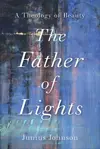 The Father of Lights: A Theology of Beauty