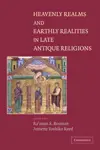 Heavenly Realms and Earthly Realities in Late Antique Religions