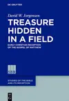 Treasure Hidden in a Field: Early Christian Reception of the Gospel of Matthew (Studies of the Bible and Its Reception (SBR) Book 6)