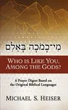 Who Is Like You, among the Gods?: A Prayer Digest Based on the Original Biblical Languages