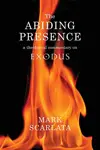 The Abiding Presence: A Theological Commentary on Exodus