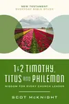 1 and 2 Timothy, Titus, and Philemon: Wisdom for Every Church Leader