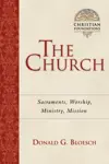 The Church: Sacraments, Worship, Ministry, Mission (Christian Foundations)