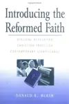Introducing the Reformed Faith: Bibilical Revelation, Christian Tradition, Contemporary Significance