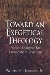 Toward an Exegetical Theology: Biblical Exegesis for Preaching and Teaching 