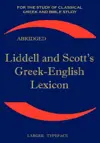 Liddell and Scott's Greek-English Lexicon, Abridged: Original Edition, republished in larger and clearer typeface