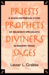 Priests, Prophets, Diviners, Sages: A Socio-Historical Study of Religious Specialists in Ancient Israel