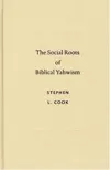 The Social Roots of Biblical Yahwism (Studies in Biblical Literature) (Studies in Biblical Literature (Society of Biblical Literature))