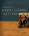 A Theology of John's Gospel and Letters: The Word, the Christ, the Son of God 