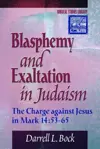 Blasphemy and Exaltation in Judaism: The Charge against Jesus in Mark 14:53-65 (Biblical Studies Library)