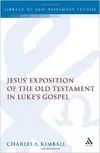Jesus' Exposition of the Old Testament in Luke's Gospel